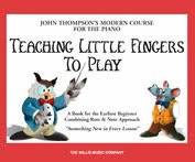 Teaching Little Fingers to Play: A Book for the Earliest Beginner (John Thompsons Modern Course for The Piano) Supply